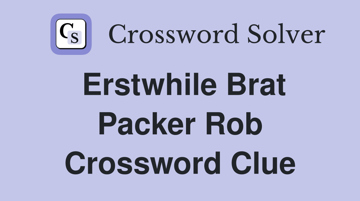 Erstwhile Brat Packer Rob Crossword Clue