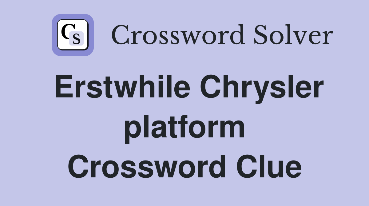 Erstwhile Chrysler platform Crossword Clue