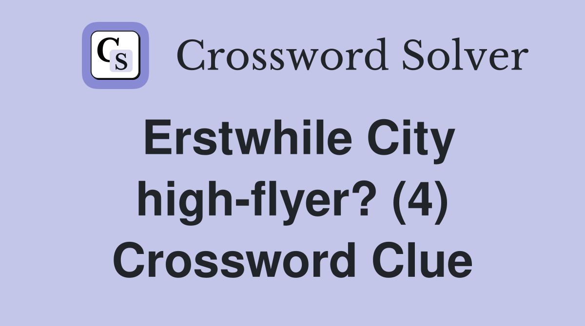 Erstwhile City high-flyer? (4) Crossword Clue