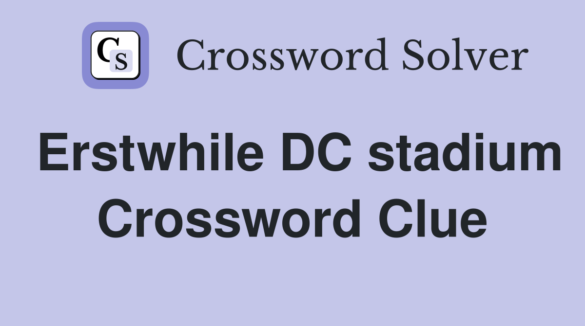 Erstwhile DC stadium Crossword Clue