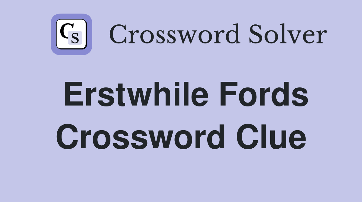 Erstwhile Fords Crossword Clue
