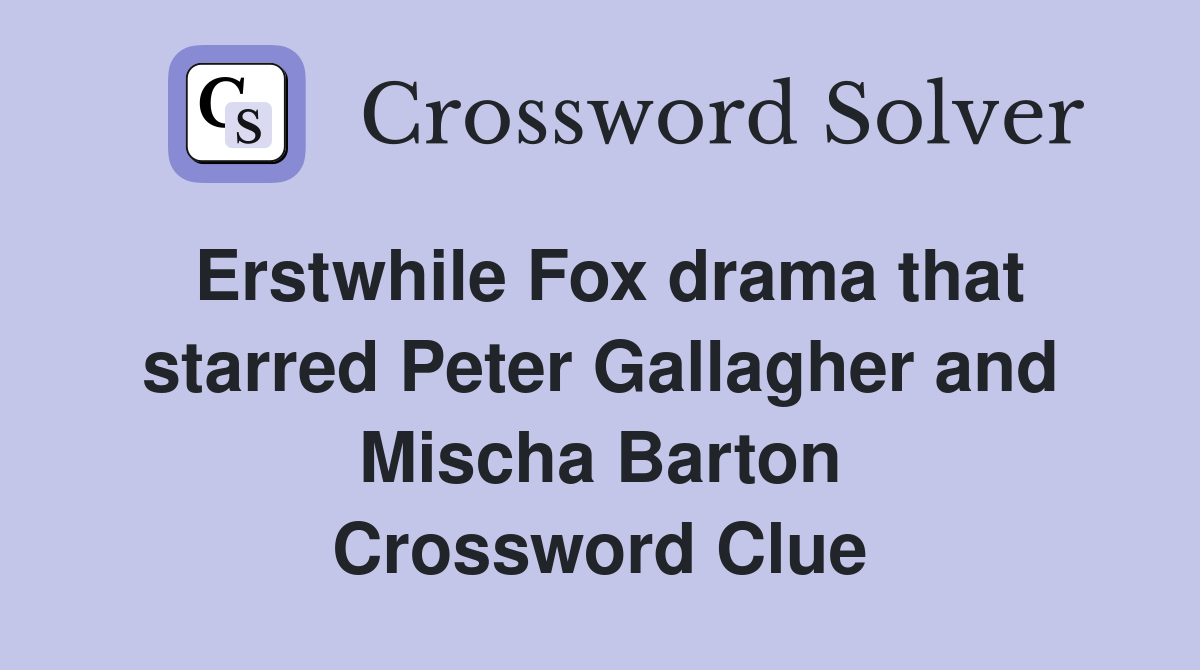 Erstwhile Fox drama that starred Peter Gallagher and Mischa Barton Crossword Clue