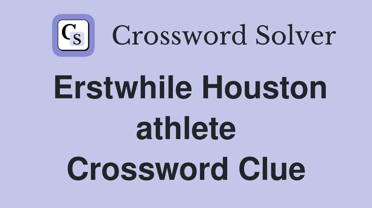 Erstwhile Houston athlete Crossword Clue