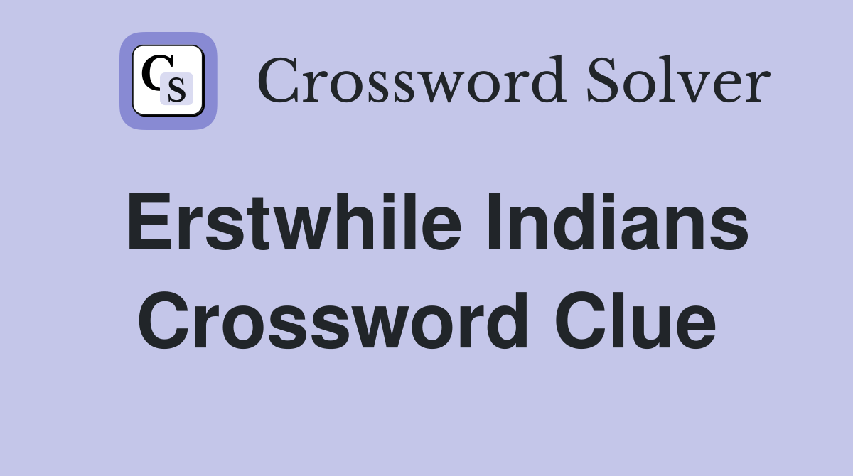 Erstwhile Indians Crossword Clue