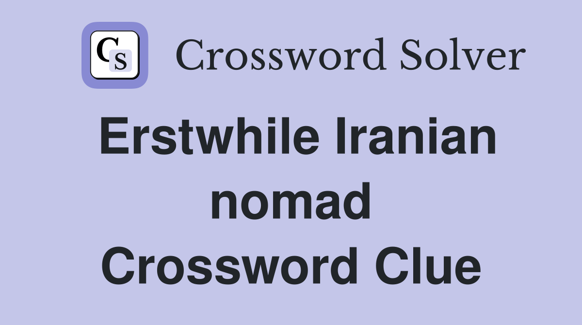 Erstwhile Iranian nomad Crossword Clue
