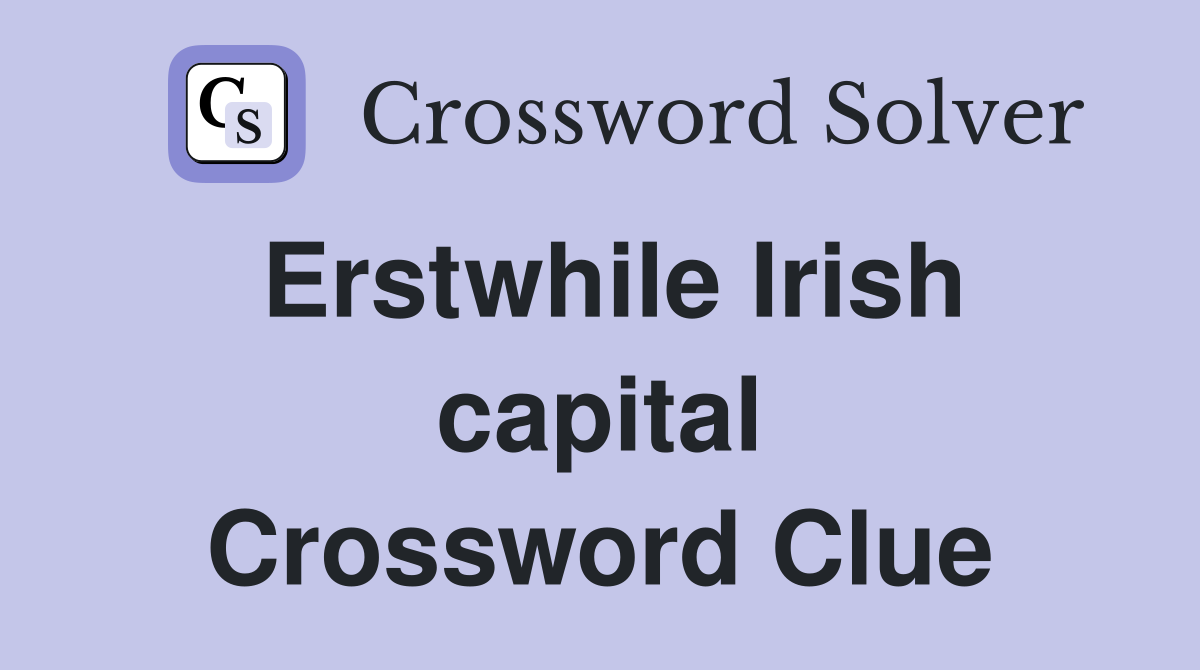Erstwhile Irish capital Crossword Clue