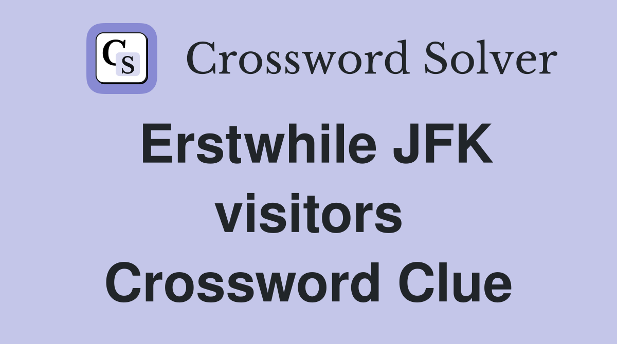 Erstwhile JFK visitors Crossword Clue
