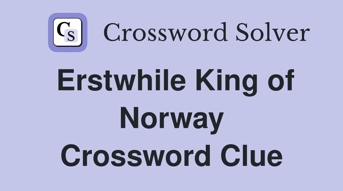 Erstwhile King of Norway Crossword Clue