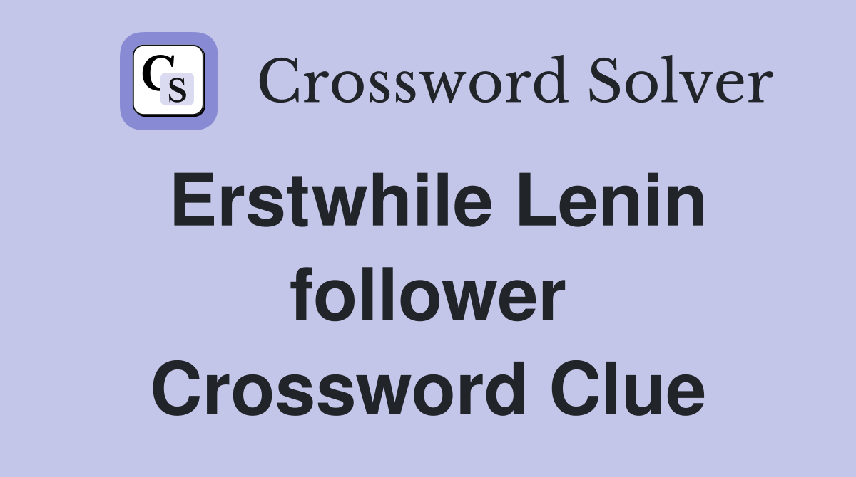 Erstwhile Lenin follower Crossword Clue