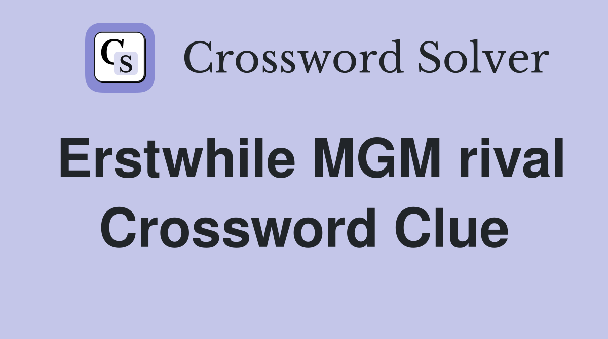 Erstwhile MGM rival Crossword Clue