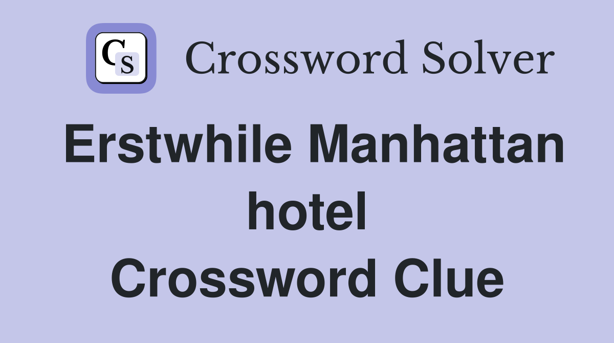 Erstwhile Manhattan hotel Crossword Clue