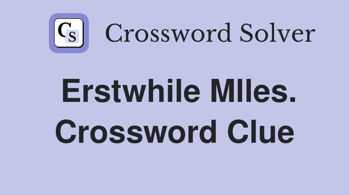 Erstwhile Mlles. Crossword Clue