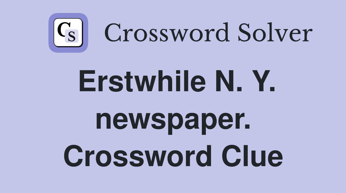 Erstwhile N. Y. newspaper. Crossword Clue
