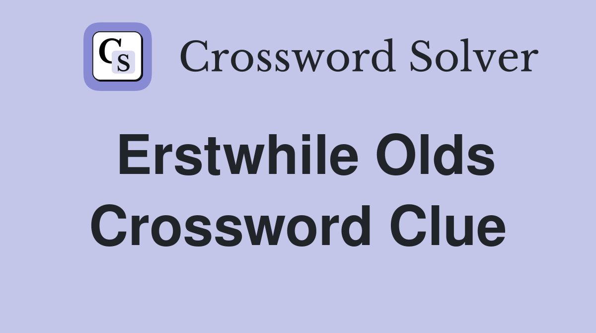 Erstwhile Olds Crossword Clue