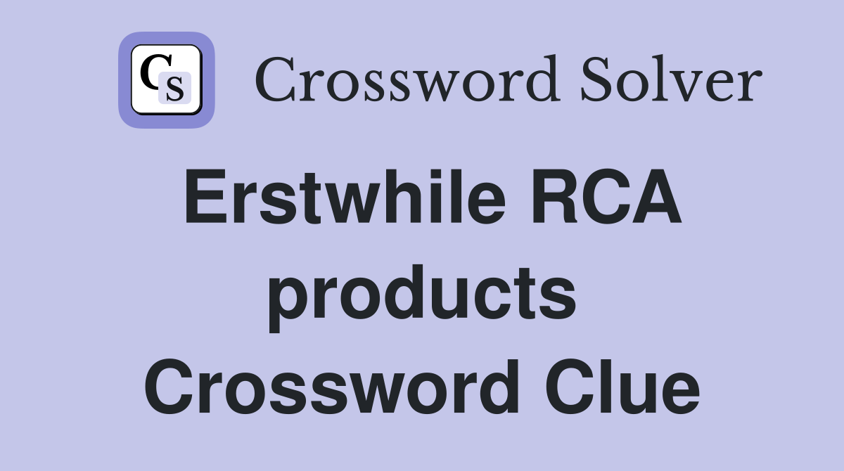 Erstwhile RCA products Crossword Clue