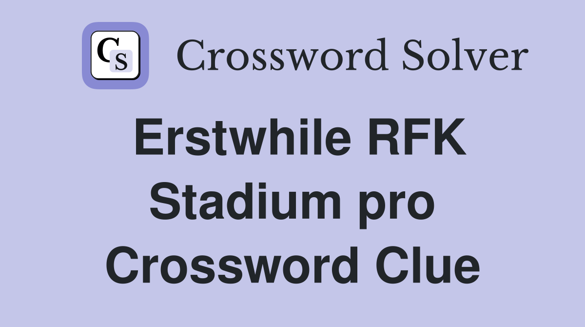 Erstwhile RFK Stadium pro Crossword Clue
