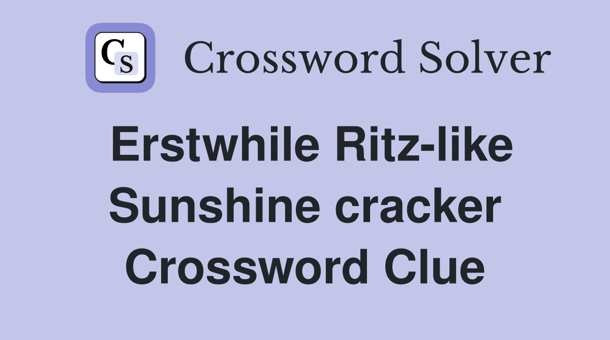 Erstwhile Ritz-like Sunshine cracker Crossword Clue
