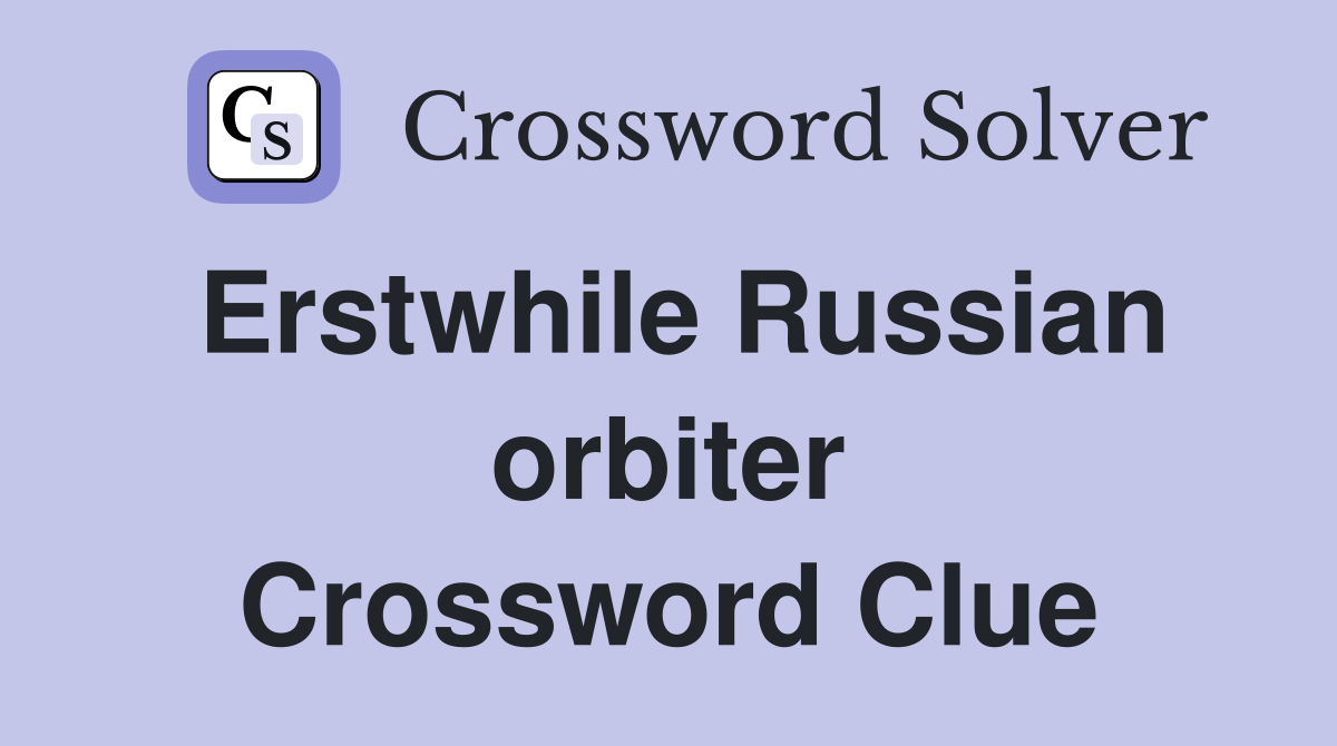 Erstwhile Russian orbiter Crossword Clue
