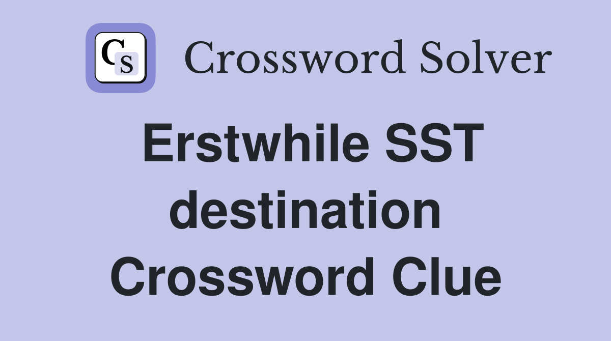 Erstwhile SST destination Crossword Clue