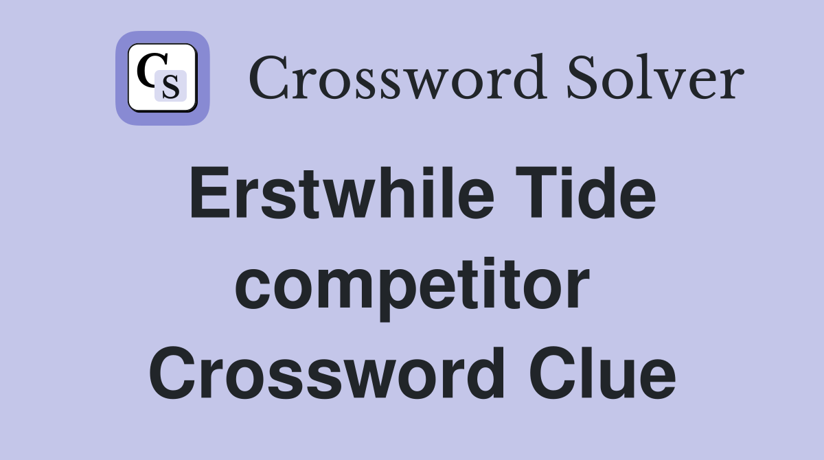 Erstwhile Tide competitor Crossword Clue