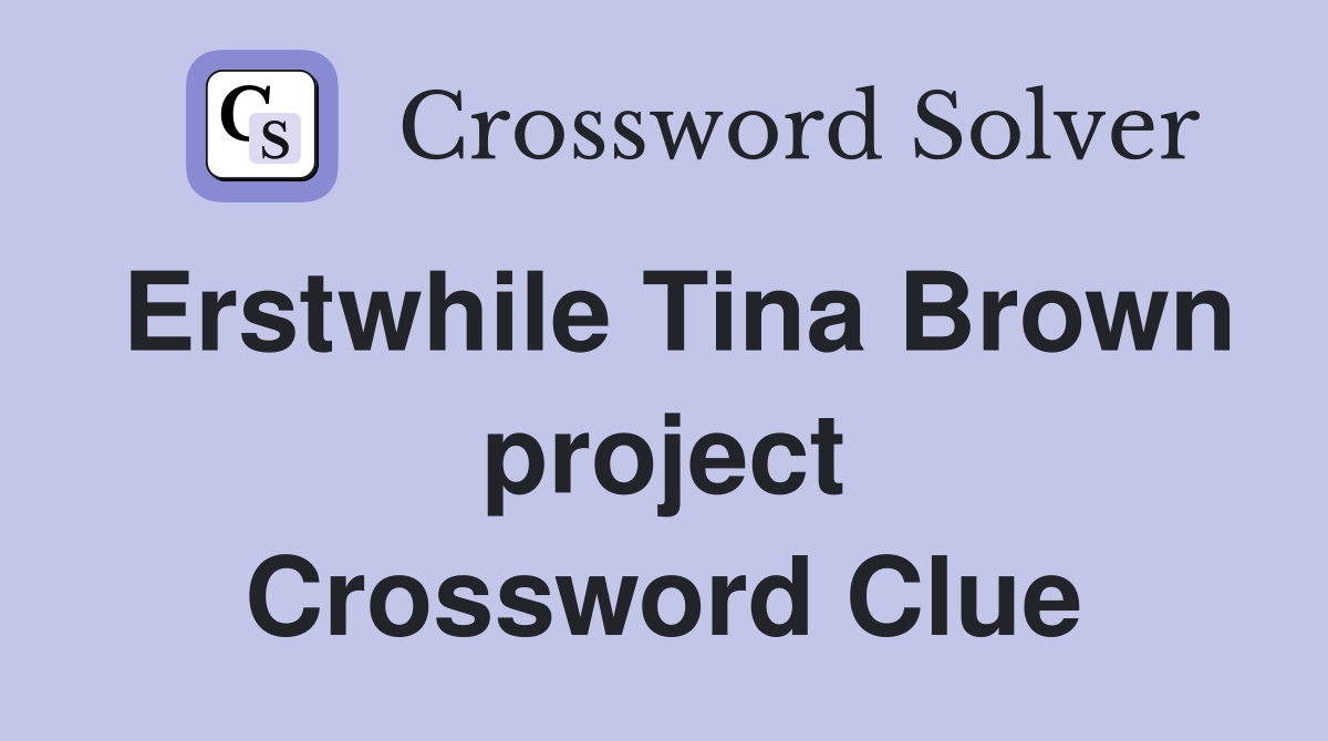 Erstwhile Tina Brown project Crossword Clue