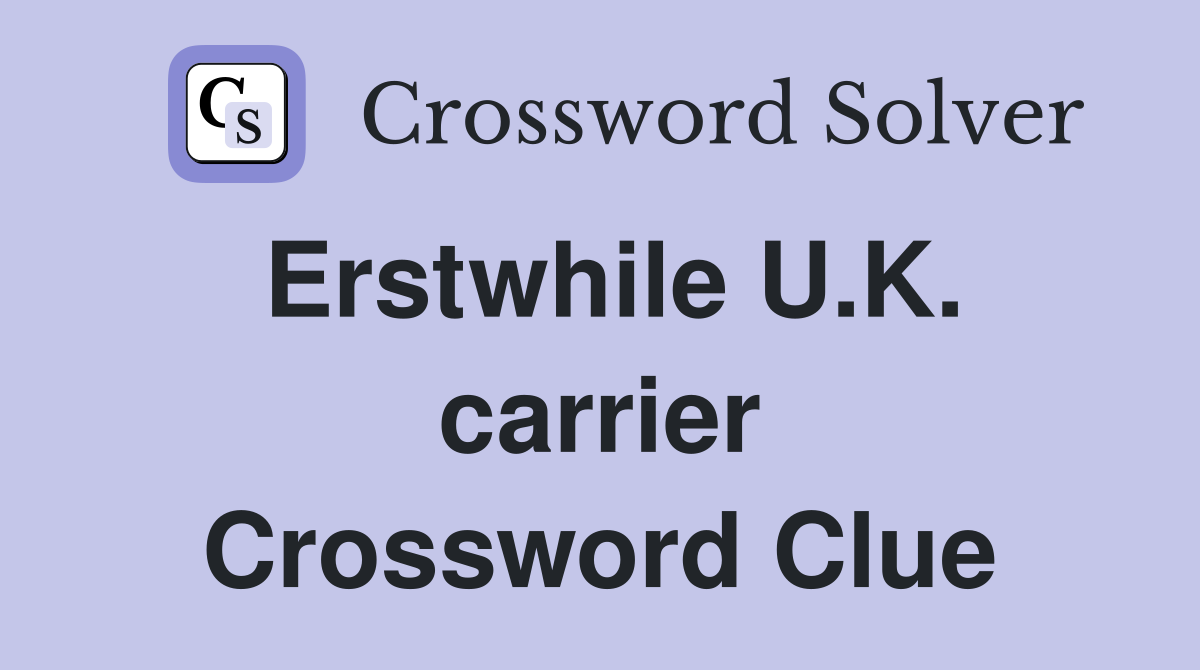 Erstwhile U.K. carrier Crossword Clue