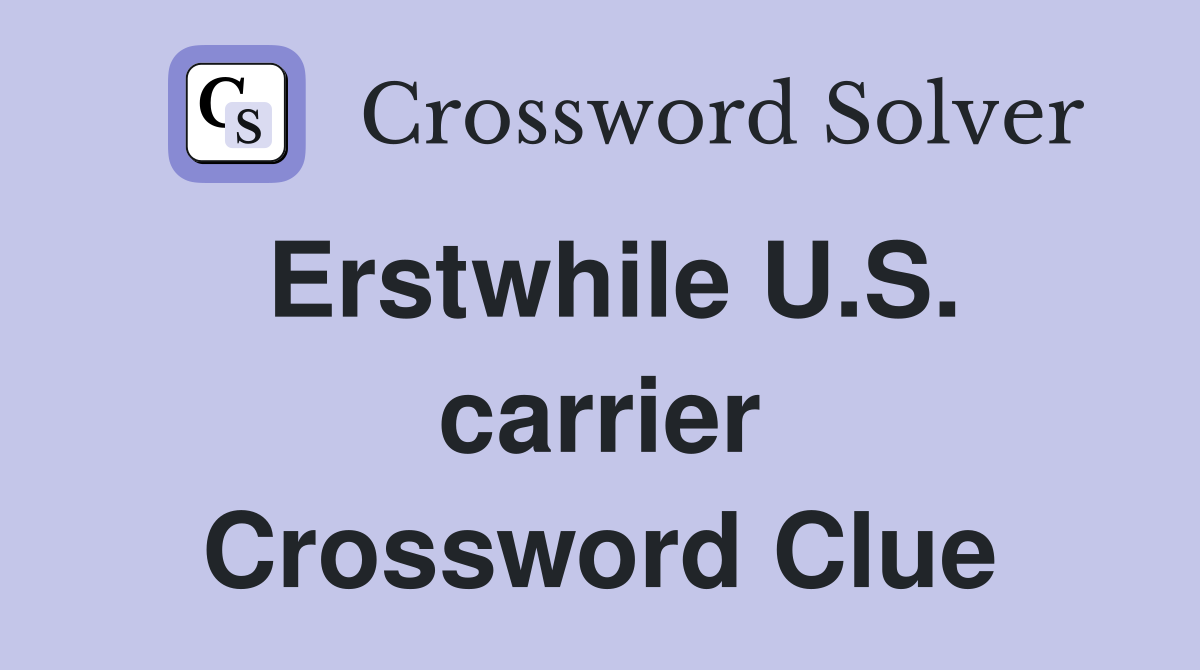 Erstwhile U.S. carrier Crossword Clue