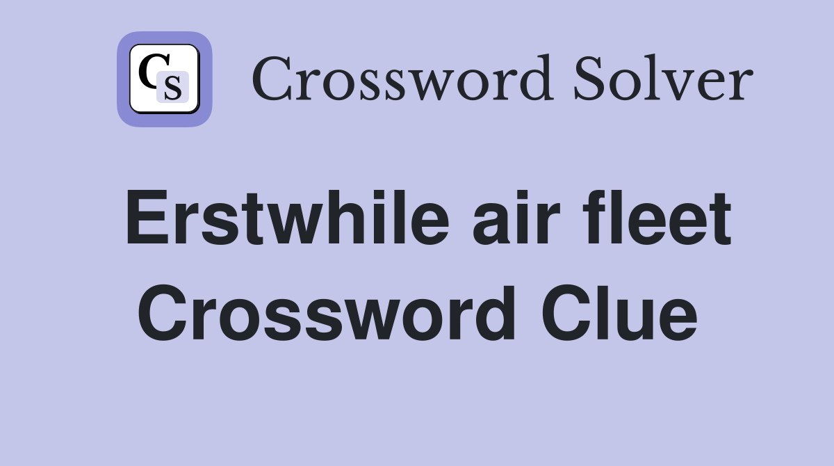 Erstwhile air fleet Crossword Clue