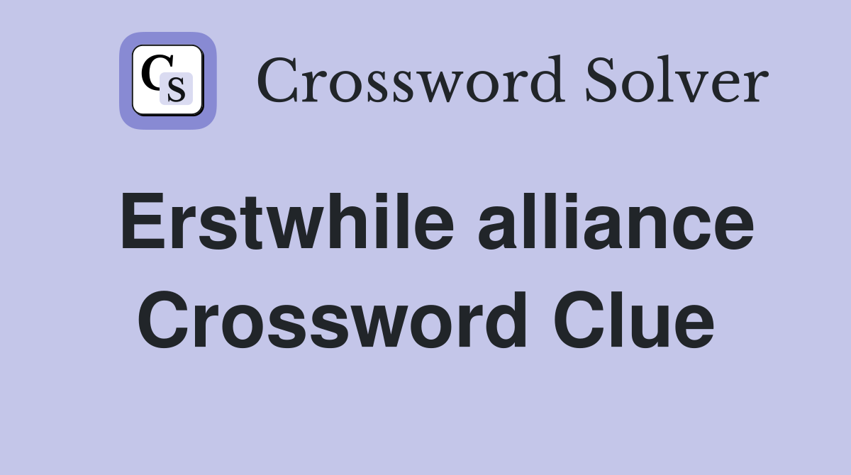 Erstwhile alliance Crossword Clue