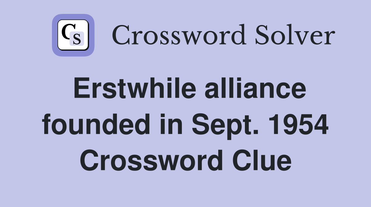 Erstwhile alliance founded in Sept. 1954 Crossword Clue