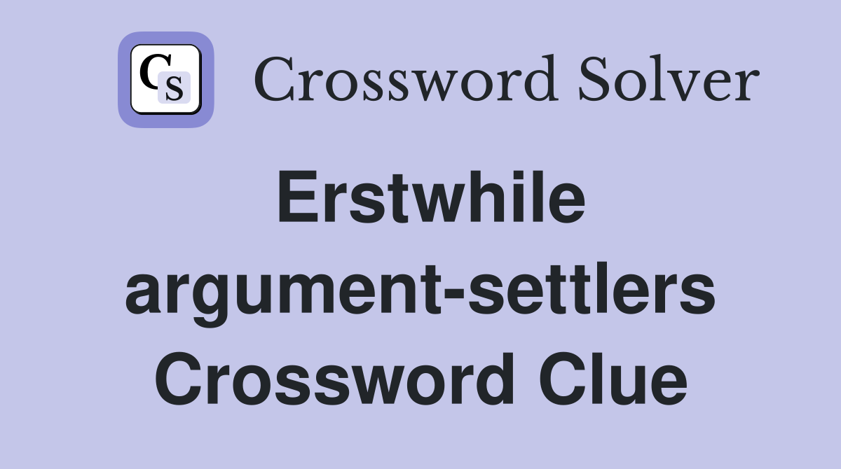 Erstwhile argument-settlers Crossword Clue