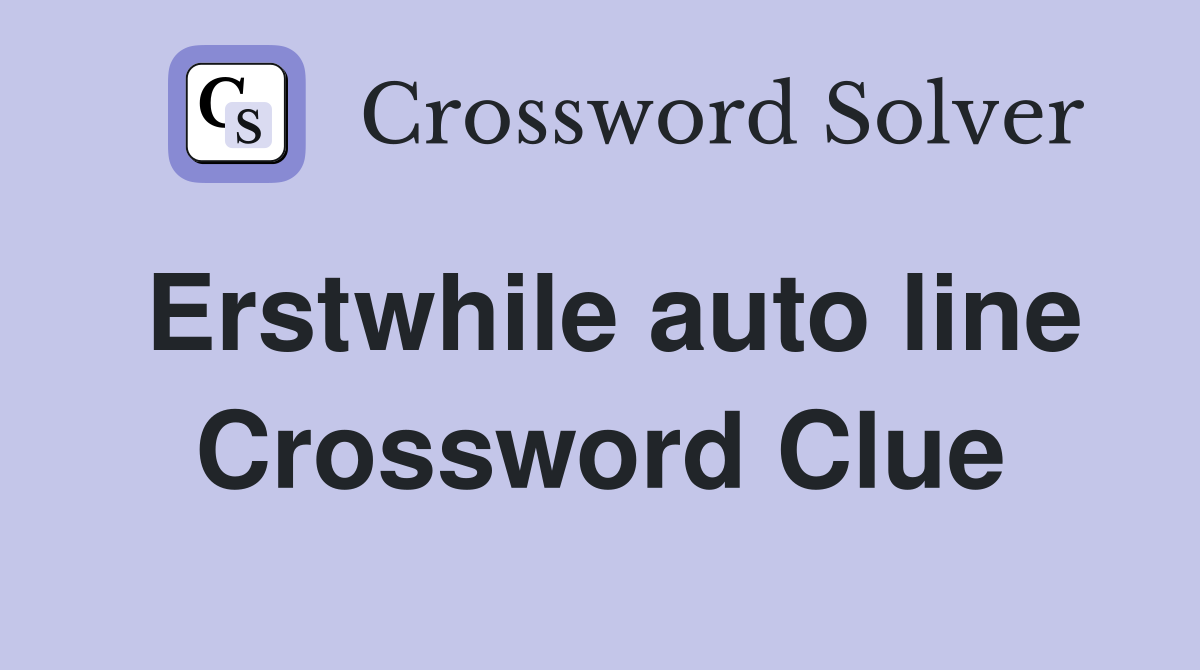 Erstwhile auto line Crossword Clue