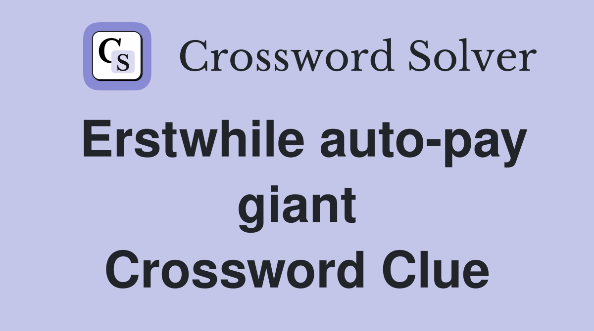 Erstwhile auto-pay giant Crossword Clue
