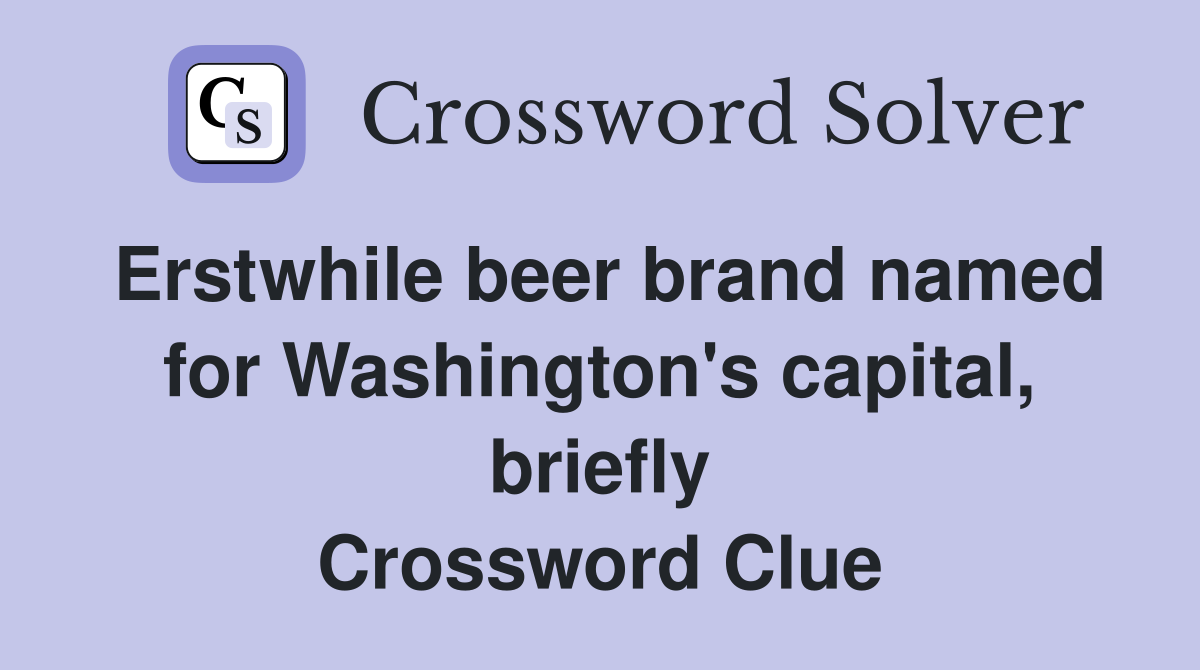 Erstwhile beer brand named for Washington's capital, briefly Crossword Clue