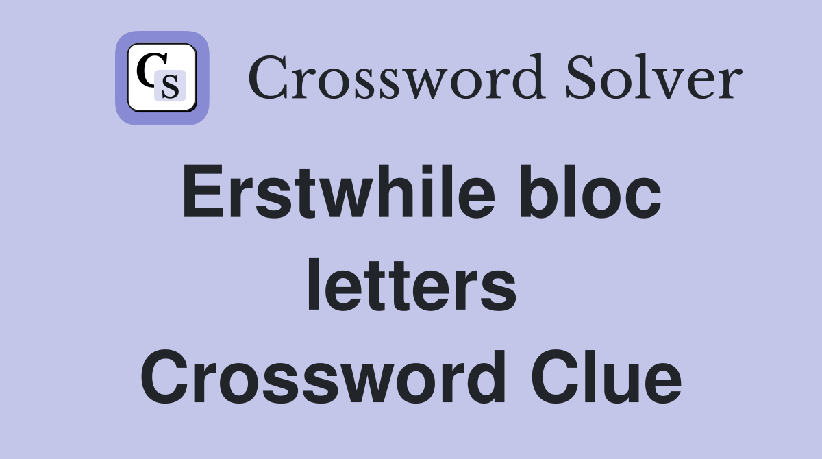 Erstwhile bloc letters Crossword Clue