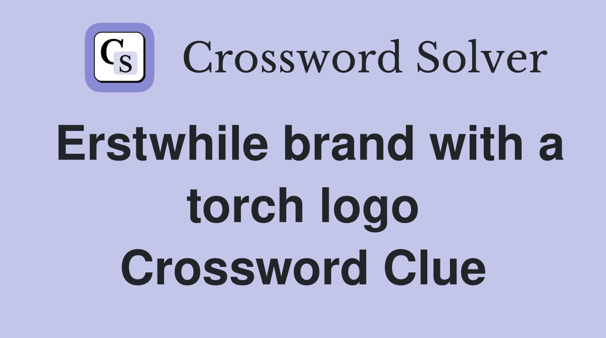 Erstwhile brand with a torch logo Crossword Clue