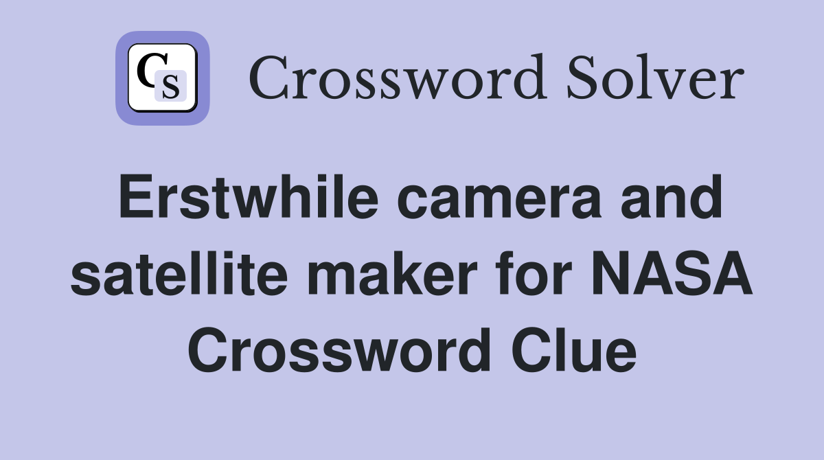 Erstwhile camera and satellite maker for NASA Crossword Clue