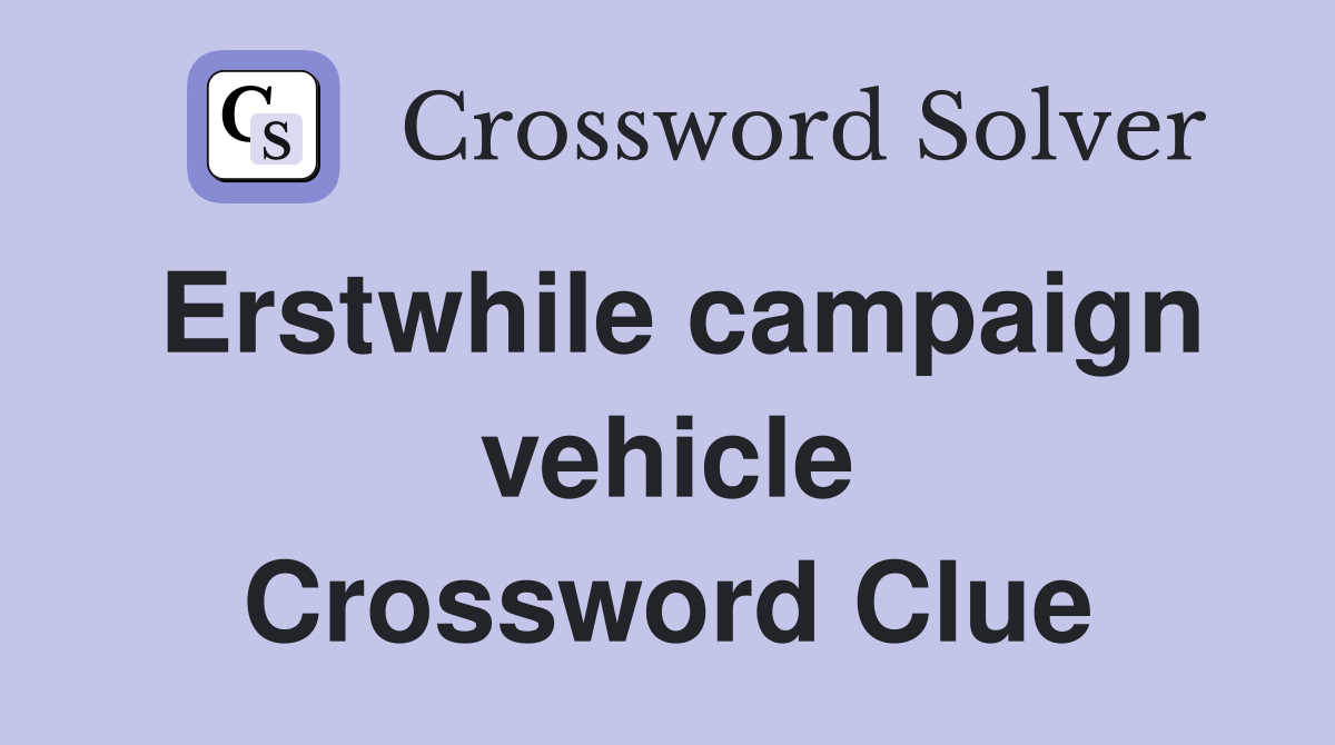 Erstwhile campaign vehicle Crossword Clue