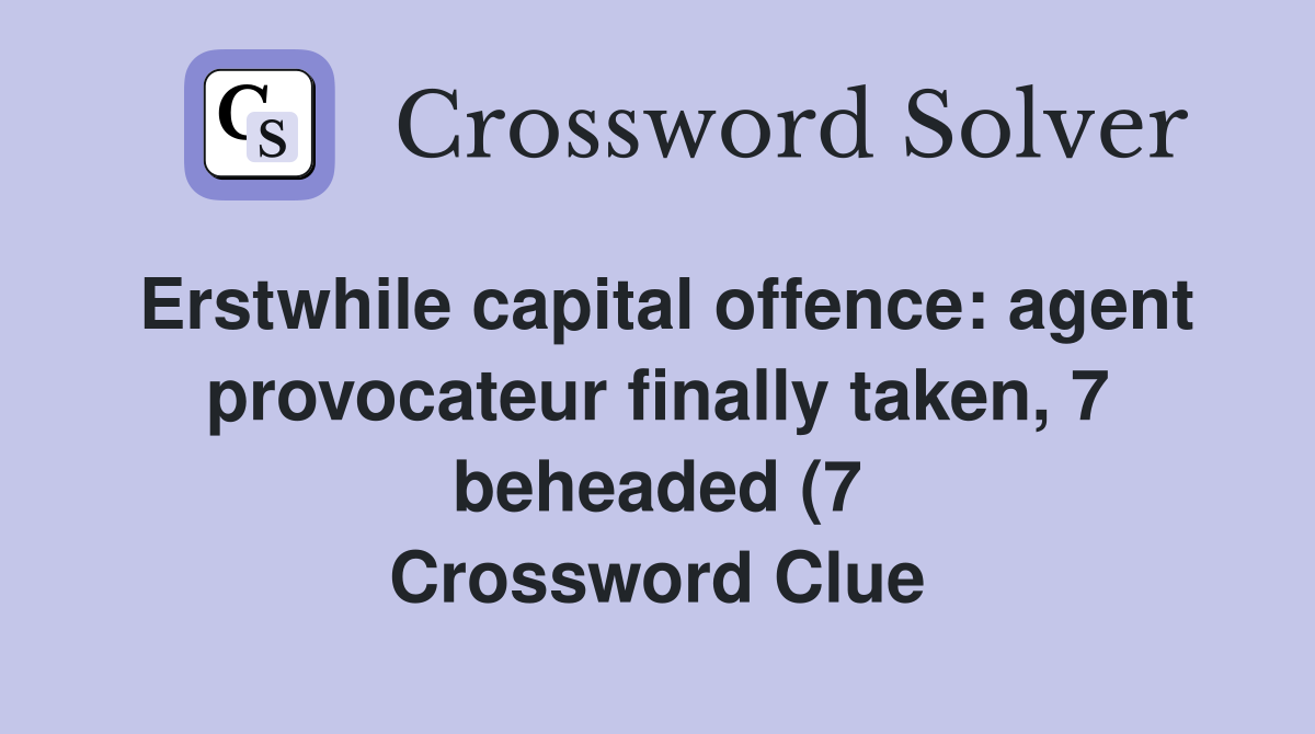 Erstwhile capital offence: agent provocateur finally taken 7 beheaded Erstwhile capital offence: agent provocateur finally taken 7 beheaded
