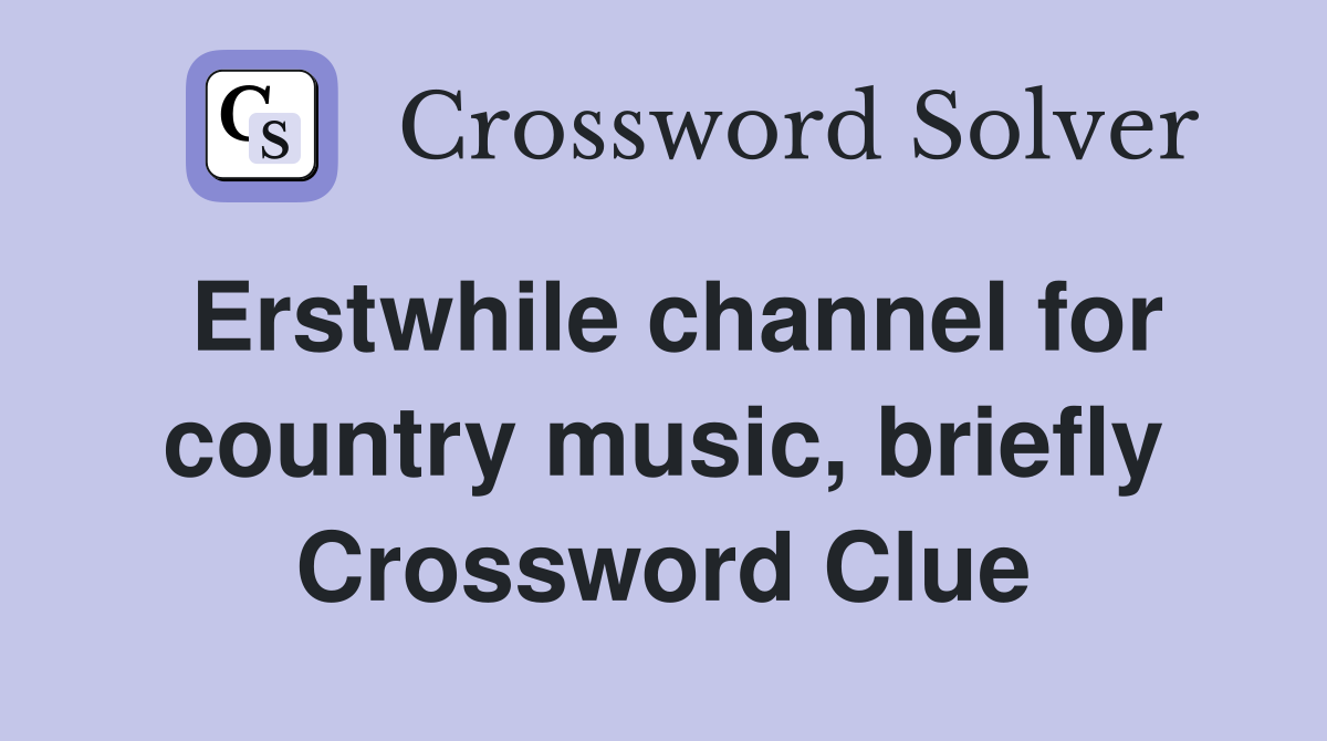 Erstwhile channel for country music, briefly Crossword Clue