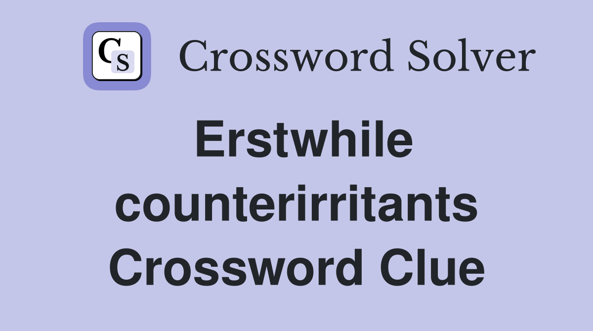 Erstwhile counterirritants Crossword Clue