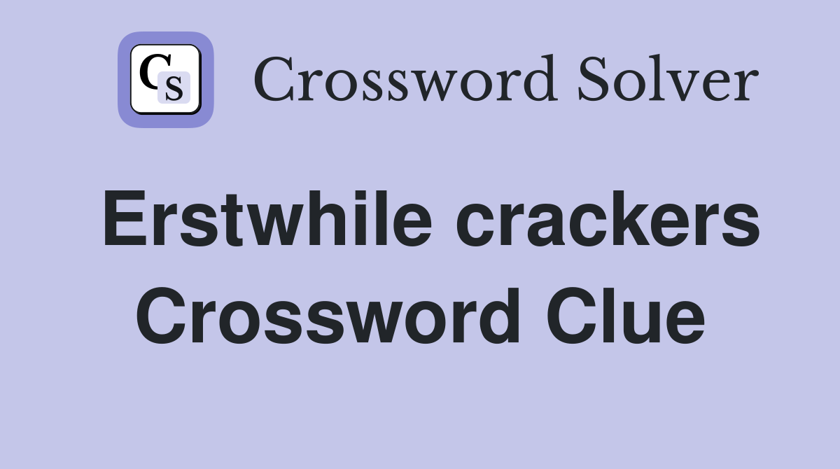Erstwhile crackers Crossword Clue