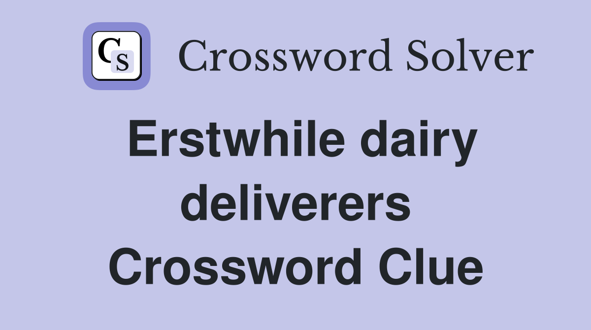 Erstwhile dairy deliverers Crossword Clue