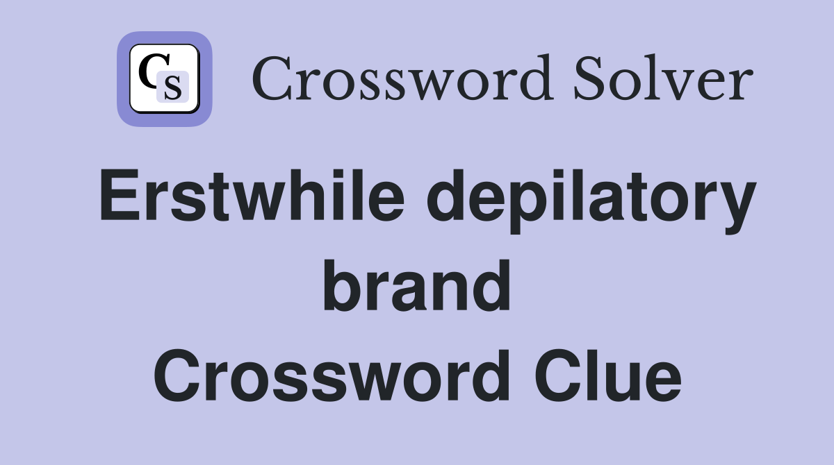 Erstwhile depilatory brand Crossword Clue