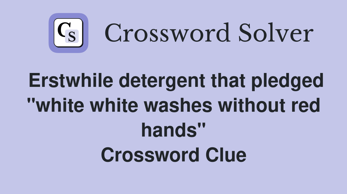 Erstwhile detergent that pledged "white white washes without red hands" Crossword Clue