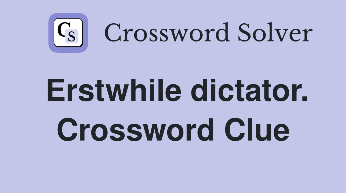 Erstwhile dictator. Crossword Clue