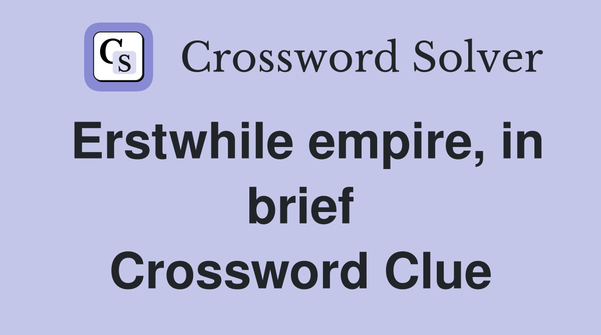 Erstwhile empire, in brief Crossword Clue