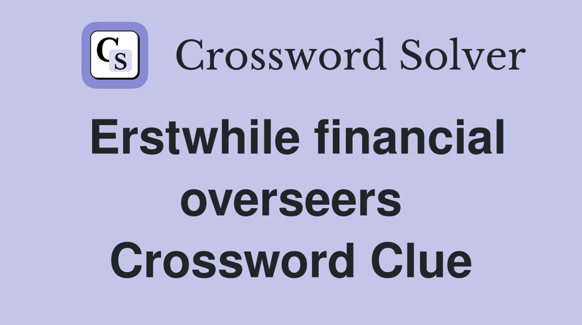 Erstwhile financial overseers Crossword Clue