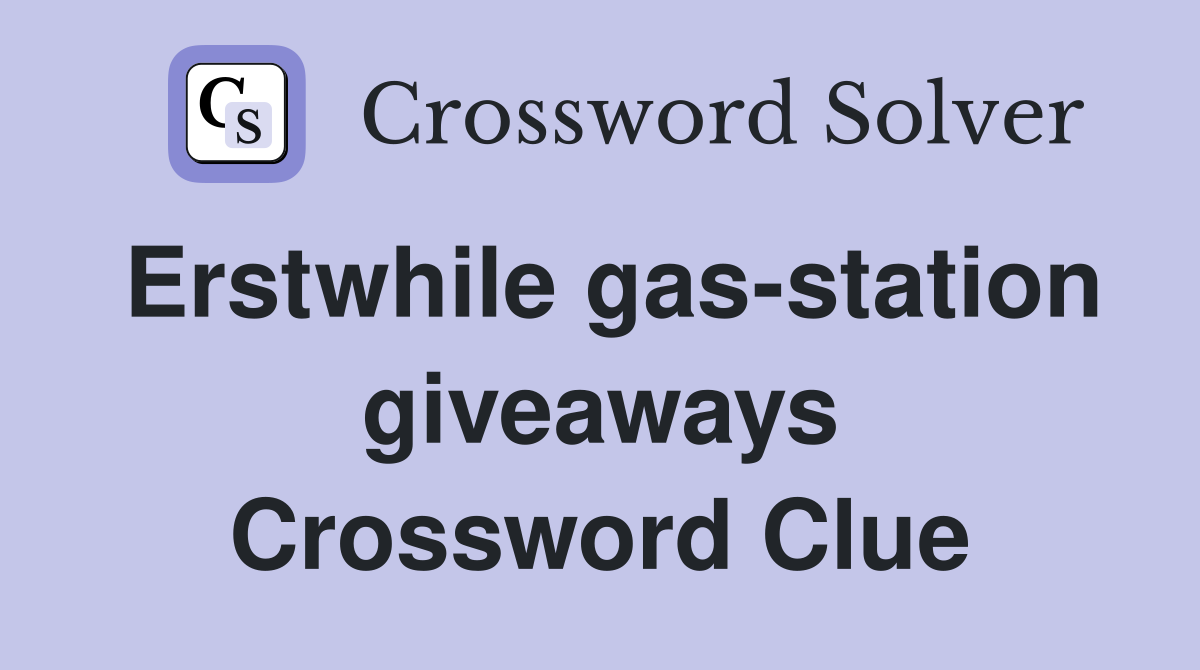 Erstwhile gas-station giveaways Crossword Clue