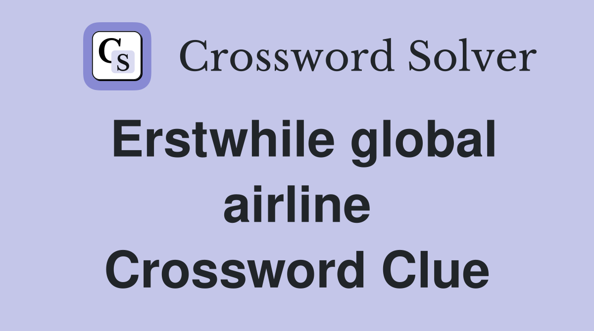 Erstwhile global airline Crossword Clue